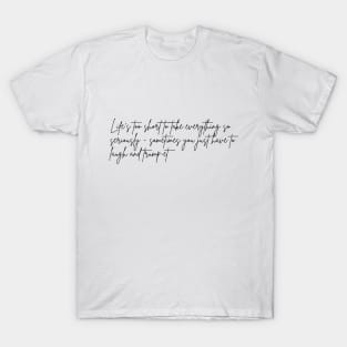 Life's too short to take everything so seriously  sometimes you just have to laugh and trump-et T-Shirt